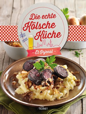 cover image of Die echte Kölsche Küche--Et Orjenal